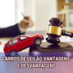 Carros de Leilão Vantagens e Desvantagens