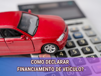 Como Declarar Financiamento de Veículo